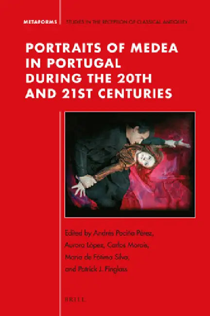 Portraits of Medea in Portugal During the 20th and 21st Centuries by Andrés Pociña Pérez, Aurora López, Carlos Ferreira Morais