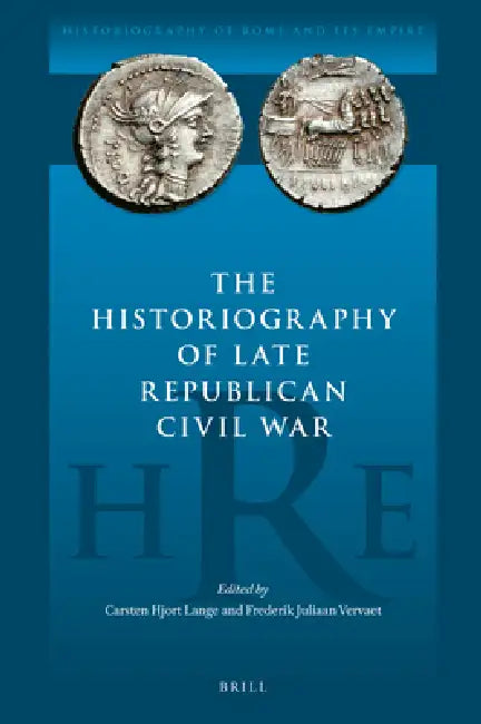The Historiography of Late Republican Civil War by Carsten Hjort Lange, Frederik Juliaan Vervaet