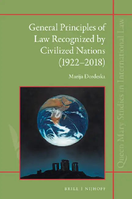 General Principles of Law Recognized by Civilized Nations (1922-2018): The Evolution of the Third Source of International Law Through the Jurisprudenc by Marija Đorđeska