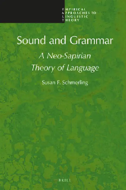 Sound and Grammar: A Neo-Sapirian Theory of Language by Susan F. Schmerling