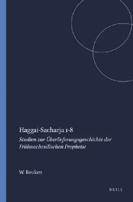 Haggai-Sacharja 1-8: Studien Zur Überlieferungsgeschichte Der Frühnachexilischen Prophetie by W. a. M. Beuken