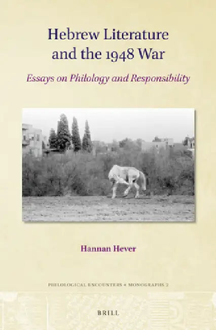 Hebrew Literature and the 1948 War: Essays on Philology and Responsibility by Hannan Hever