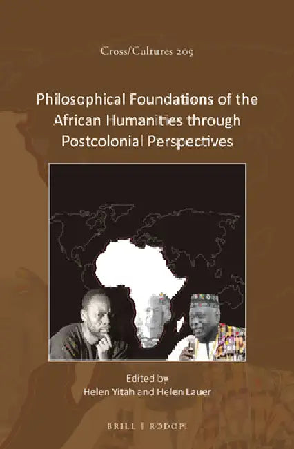 Philosophical Foundations of the African Humanities Through Postcolonial Perspectives by Helen Yitah, Helen Lauer