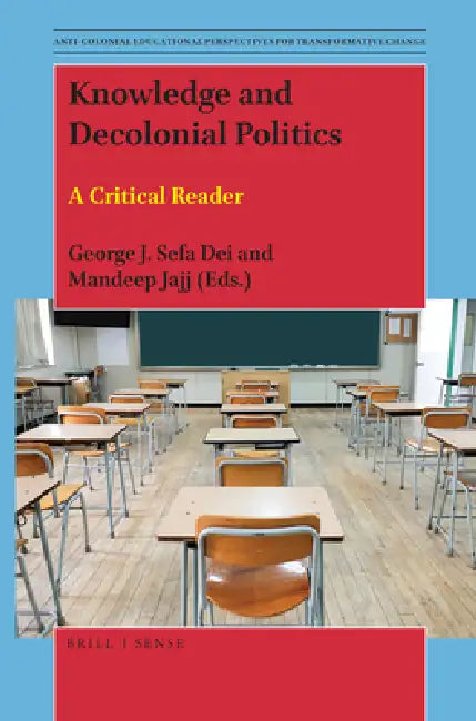 Knowledge and Decolonial Politics: A Critical Reader by George J. Sefa Dei, Mandeep Jajj