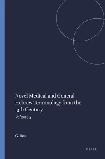 Novel Medical and General Hebrew Terminology from the 13th Century: Volume 4 by Gerrit Bos
