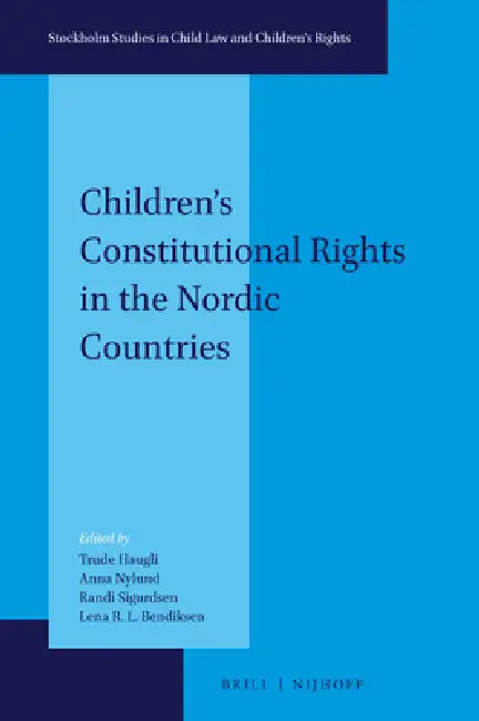 Children's Constitutional Rights in the Nordic Countries by Trude Haugli, Anna Nylund, Randi Sigurdsen