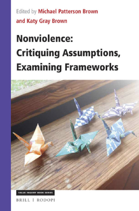 Nonviolence: Critiquing Assumptions, Examining Frameworks by Michael Brown