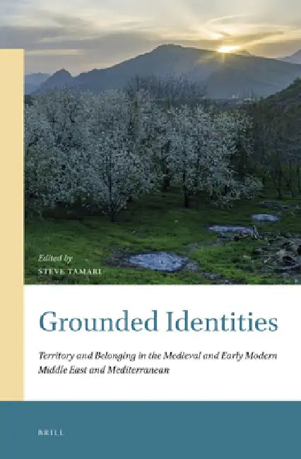 Grounded Identities: Territory and Belonging in the Medieval and Early Modern Middle East and Mediterranean by Steve Tamari