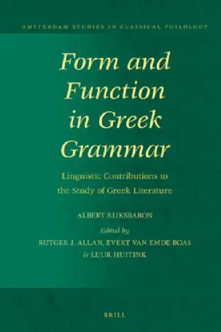 Form and Function in Greek Grammar: Linguistic Contributions to the Study of Greek Literature by Albert Rijksbaron, Rutger J. Allan, Evert Van Emde Boas