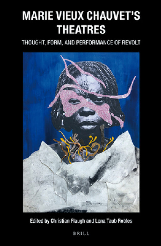 Marie Vieux Chauvet's Theatres: Thought, Form, and Performance of Revolt by Christian Flaugh, Lena Taub Robles