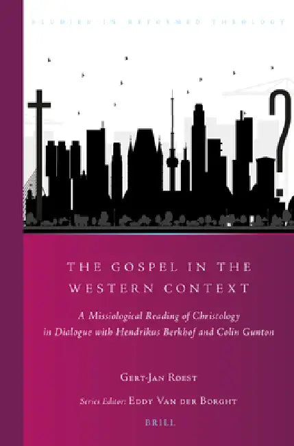The Gospel in the Western Context: A Missiological Reading of Christology in Dialogue with Hendrikus Berkhof and Colin Gunton by Gert-Jan Roest