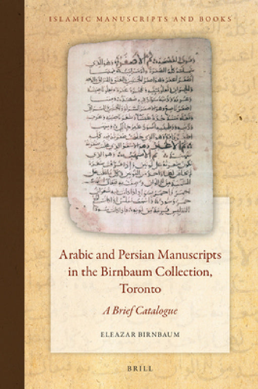 Arabic and Persian Manuscripts in the Birnbaum Collection, Toronto by Eleazar Birnbaum