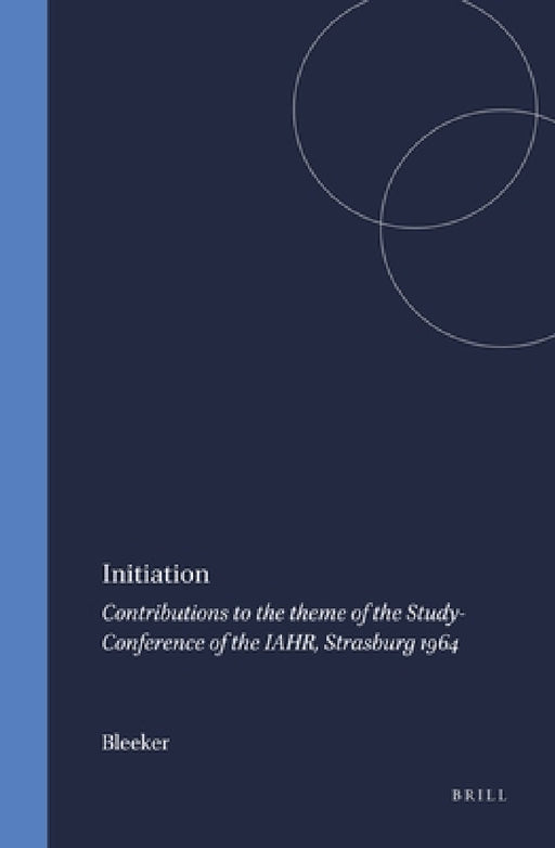 Initiation: Contributions to the Theme of the Study-Conference of the Iahr, Strasburg 1964 by Bleeker