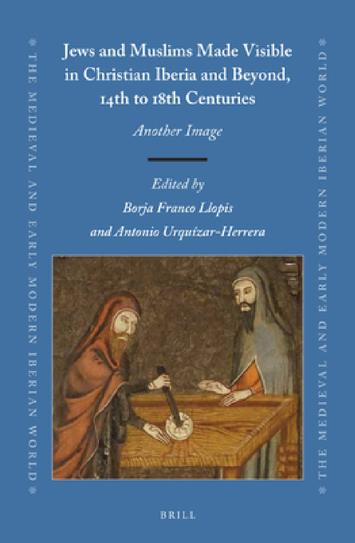 Jews and Muslims Made Visible in Christian Iberia and Beyond, 14th to 18th Centuries: Another Image by Borja Franco Llopis, Antonio Urquizar-Herrera