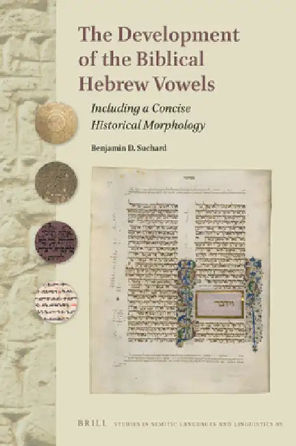 The Development of the Biblical Hebrew Vowels: Including a Concise Historical Morphology by Benjamin Suchard