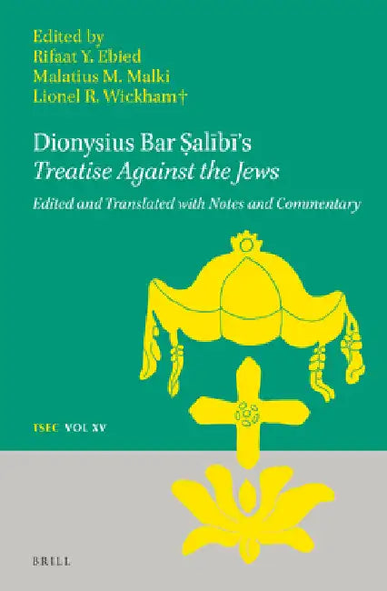 Dionysius Bar Ṣalībī's Treatise Against the Jews by Rifaat Ebied