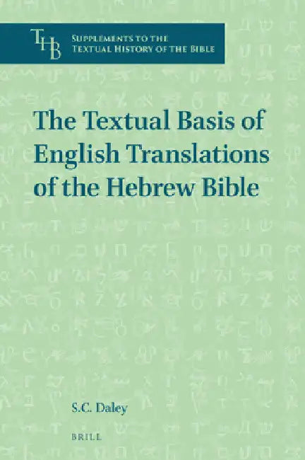 The Textual Basis of English Translations of the Hebrew Bible by S. C. Daley