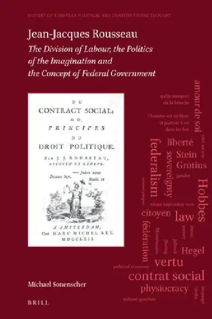 Jean-Jacques Rousseau: The Division of Labour, the Politics of the Imagination and the Concept of Federal Government by Michael Sonenscher