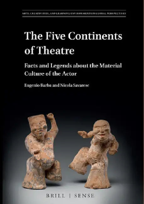 The Five Continents of Theatre: Facts and Legends about the Material Culture of the Actor by Eugenio Barba