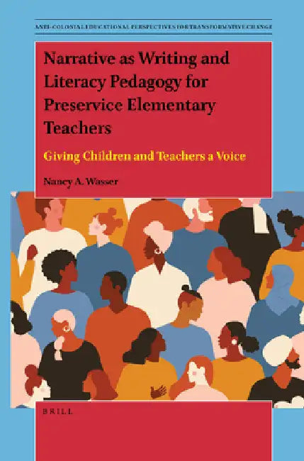 Narrative as Writing and Literacy Pedagogy for Preservice Elementary Teachers by Nancy A. Wasser