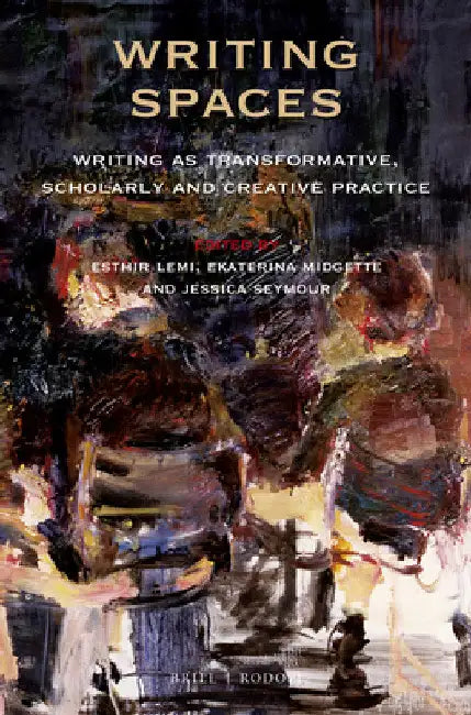 Writing Spaces: Writing as Transformative, Scholarly and Creative Practice by Esthir Lemi