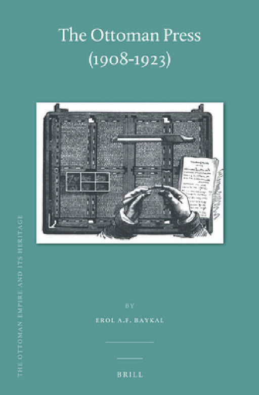 The Ottoman Press (1908-1923) by Erol A. F. Baykal