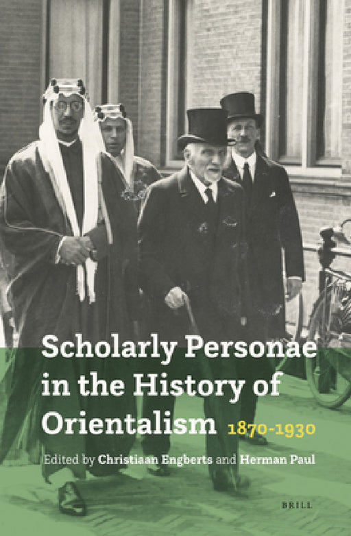Scholarly Personae in the History of Orientalism, 1870-1930 by Christiaan Engberts