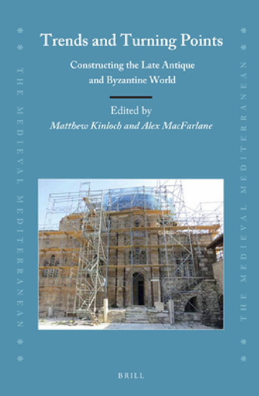 Trends and Turning Points: Constructing the Late Antique and Byzantine World by Matthew Kinloch, Alex MacFarlane