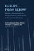 Europe from Below: Notions of Europe and the European Among Participants in EU Cultural Initiatives by Tuuli Lähdesmäki, Katja Mäkinen, Viktorija Linda Aldona Čeginskas