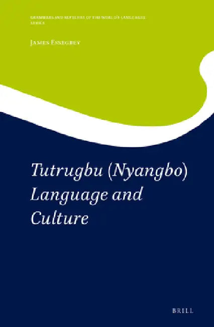 Tutrugbu (Nyangbo) Language and Culture by James Essegbey