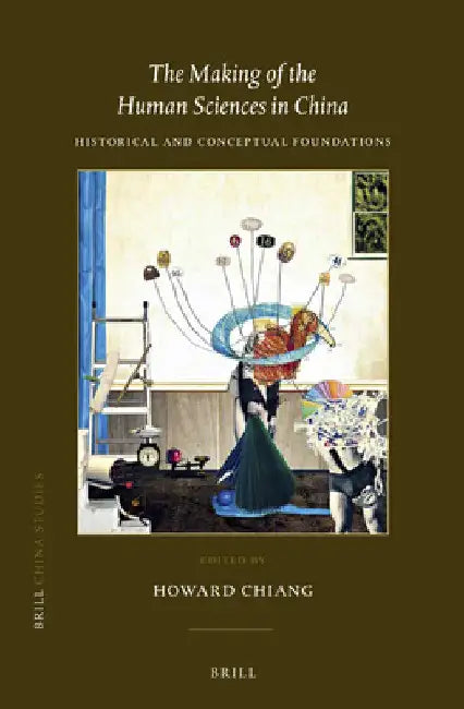 The Making of the Human Sciences in China by Howard Chiang