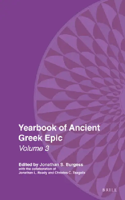 Yearbook of Ancient Greek Epic: Volume 3 by Jonathan Burgess, Jonathan L. Ready, Christos C. Tsagalis
