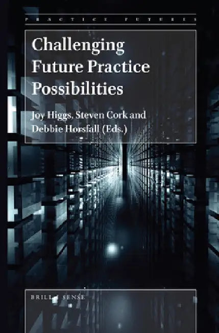 Challenging Future Practice Possibilities by Joy Higgs
