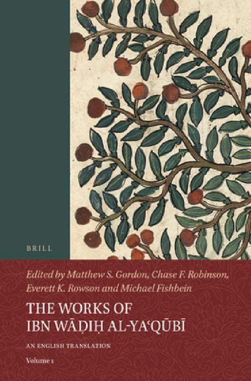 The Works of Ibn Wāḍiḥ Al-Yaʿqūbī (Volume 1): An English Translation by Matthew S. Gordon, Chase F. Robinson, Everett K. Rowson
