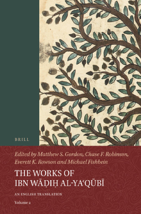 The Works of Ibn Wāḍiḥ Al-Yaʿqūbī (Volume 2): An English Translation by Matthew S. Gordon, Chase F. Robinson, Everett K. Rowson