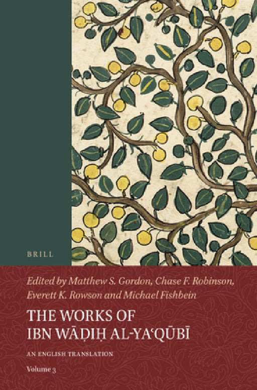 The Works of Ibn Wāḍiḥ Al-Yaʿqūbī (Volume 3): An English Translation by Matthew S. Gordon, Chase F. Robinson, Everett K. Rowson