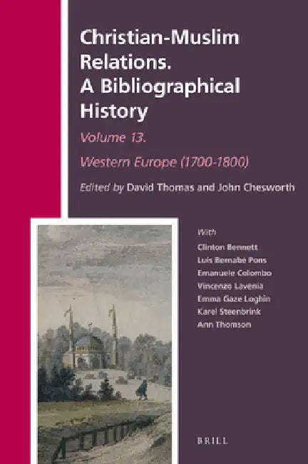 Christian-Muslim Relations. A Bibliographical History Volume 13 Western Europe (1700-1800) by David Thomas