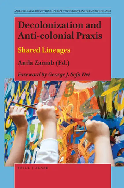 Decolonization and Anti-colonial Praxis by Anila Zainub