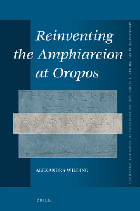 Reinventing the Amphiareion at Oropos by Alexandra Wilding