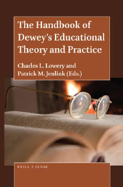 The Handbook of Dewey's Educational Theory and Practice by Charles L. Lowery