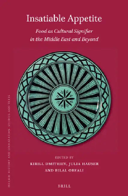 Insatiable Appetite: Food as Cultural Signifier in the Middle East and Beyond by Kirill Dmitriev