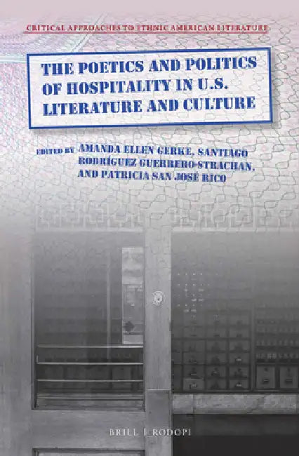 The Poetics and Politics of Hospitality in U.S. Literature and Culture by Amanda Ellen Gerke, Santiago Rodríguez Guerrero-Strachan, Patricia San José Rico