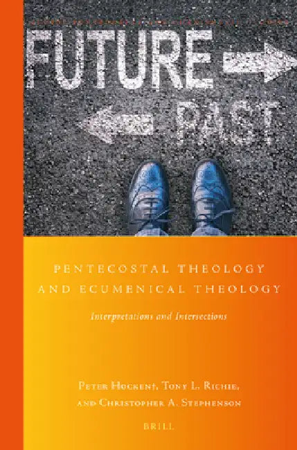 Pentecostal Theology and Ecumenical Theology: Interpretations and Intersections by Peter Hocken, Tony L. Richie, Christopher A. Stephenson