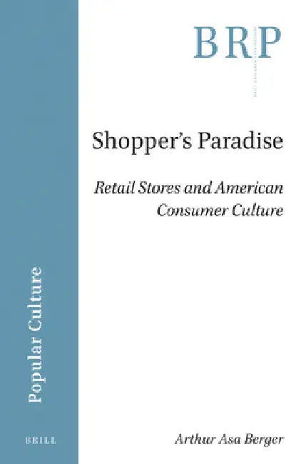 Shopper's Paradise: Retail Stores and American Consumer Culture by Arthur Asa Berger