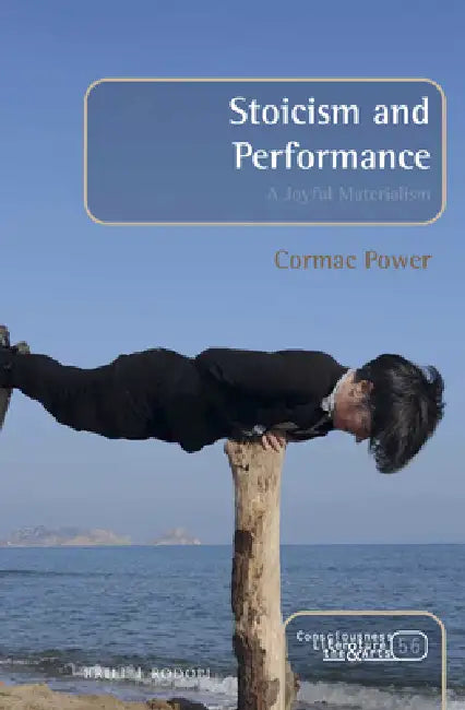 Stoicism and Performance: A Joyful Materialism by Cormac Power