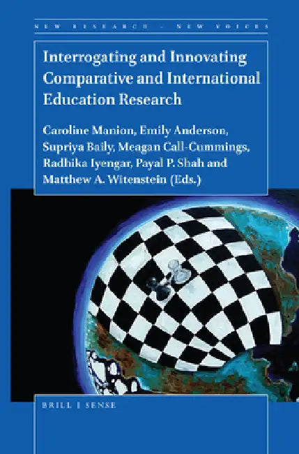 Interrogating and Innovating Comparative and International Education Research by Caroline Manion