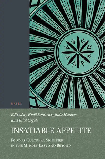 Insatiable Appetite: Food as Cultural Signifier in the Middle East and Beyond by Kirill Dmitriev