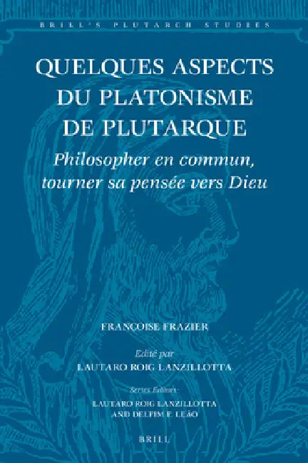 Quelques Aspects Du Platonisme de Plutarque: Philosopher En Commun, Tourner Sa Pensée Vers Dieu by Françoise Frazier, Lautaro Roig Lanzillotta