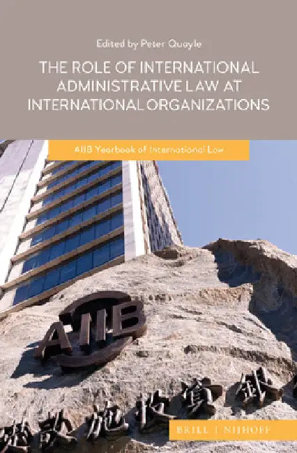 The Role of International Administrative Law at International Organizations by Peter Quayle