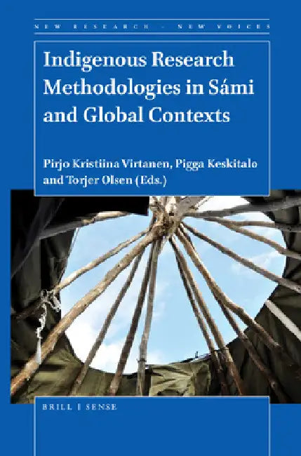Indigenous Research Methodologies in Sámi and Global Contexts by Pirjo Kristiina Virtanen